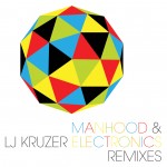 LJ Kruzer - Manhood & Electronics Remixes
